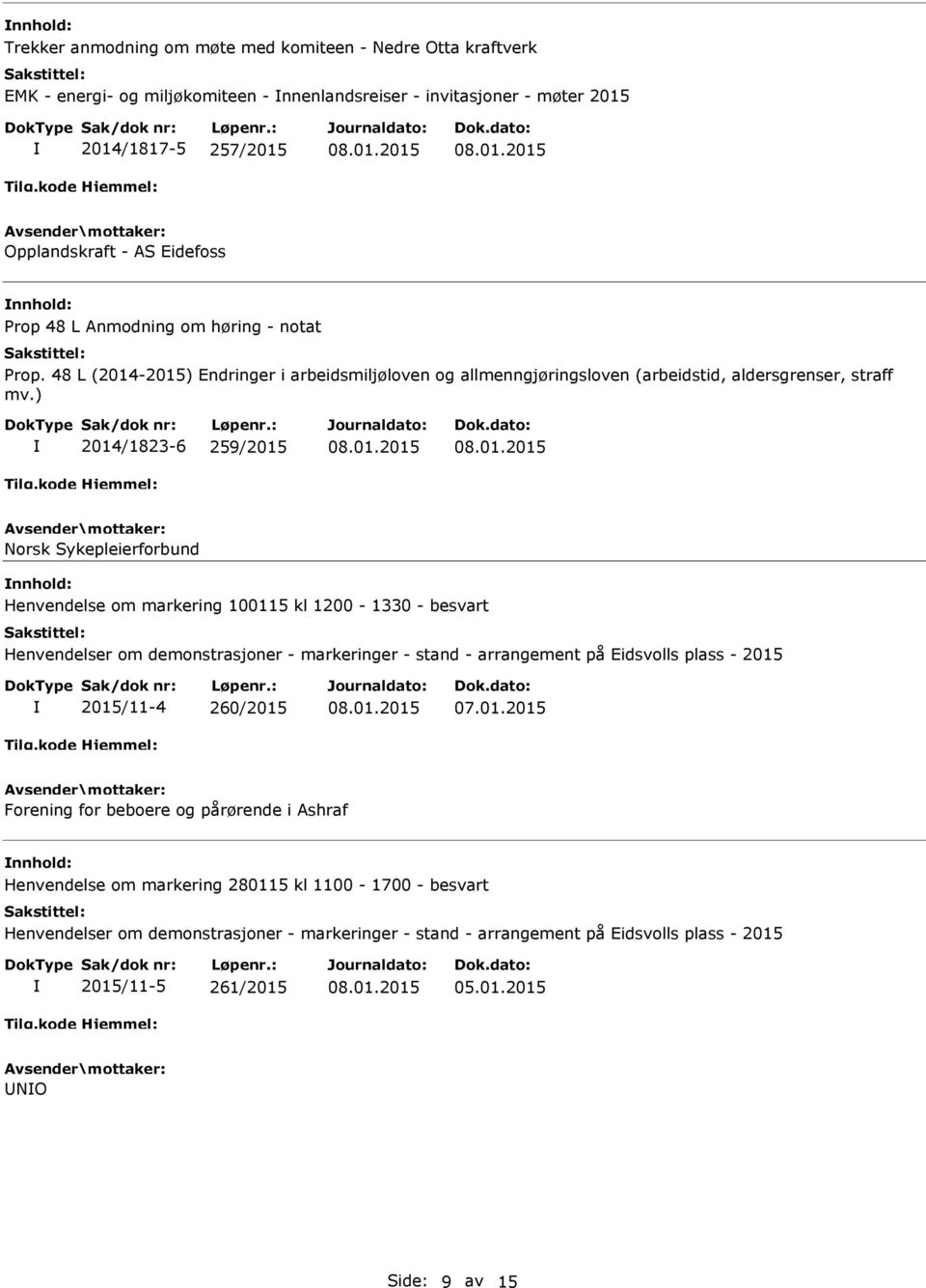 ) 2014/1823-6 259/2015 Norsk Sykepleierforbund Henvendelse om markering 100115 kl 1200-1330 - besvart Henvendelser om demonstrasjoner - markeringer - stand - arrangement på Eidsvolls plass - 2015