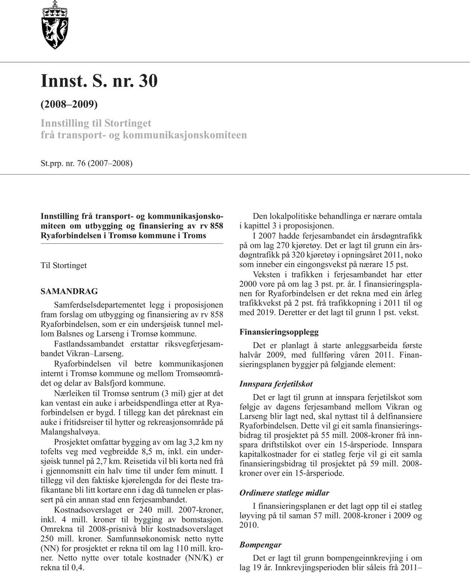 76 (2007 2008) Innstilling frå transport- og kommunikasjonskomiteen om utbygging og finansiering av rv 858 Ryaforbindelsen i Tromsø kommune i Troms Til Stortinget SAMANDRAG Samferdselsdepartementet