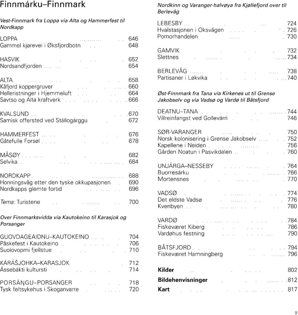 .... 684 NORDKAPP.... 688 Honningsvåg etter den tyske okkupasjonen. 690 Nordkapps glemte fortid 696 Tema: Turistene.