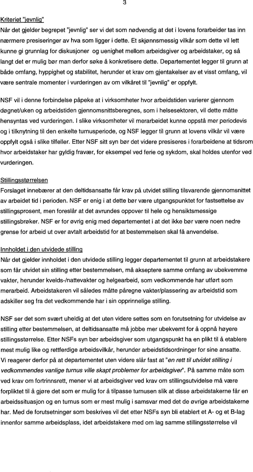 Departementet legger til grunn at både omfang, hyppighet og stabilitet, herunder et krav om gjentakelser av et visst omfang, vil være sentrale momenter i vurderingen av om vilkåret til "jevnlig" er