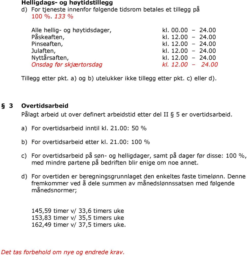 3 Overtidsarbeid Pålagt arbeid ut over definert arbeidstid etter del II 5 er overtidsarbeid. a) For overtidsarbeid inntil kl. 21.