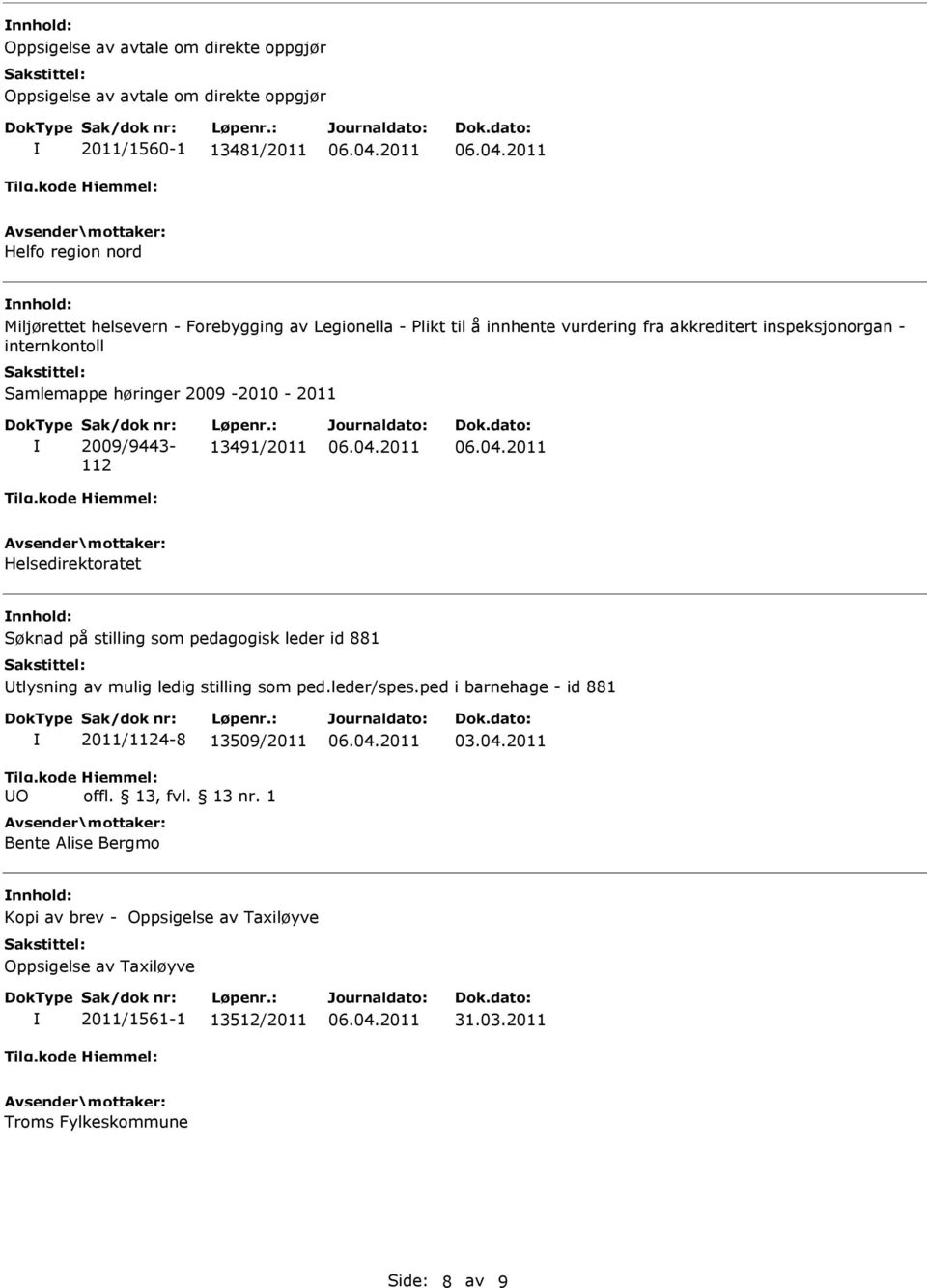 : 13491/2011 Helsedirektoratet Søknad på stilling som pedagogisk leder id 881 tlysning av mulig ledig stilling som ped.leder/spes.