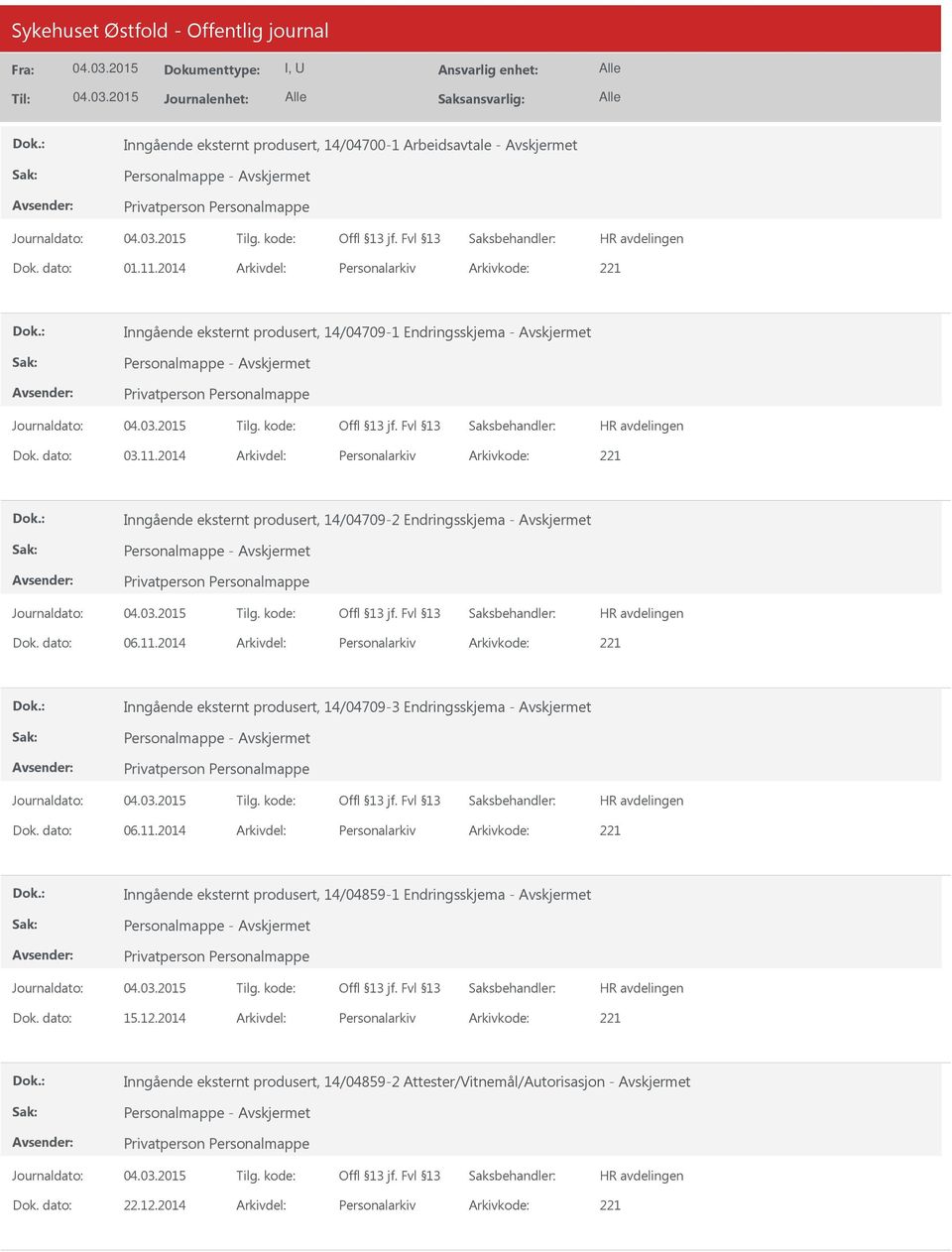 dato: 06.11.2014 Arkivdel: Personalarkiv Arkivkode: 221 Inngående eksternt produsert, 14/04859-1 Endringsskjema - Dok. dato: 15.12.