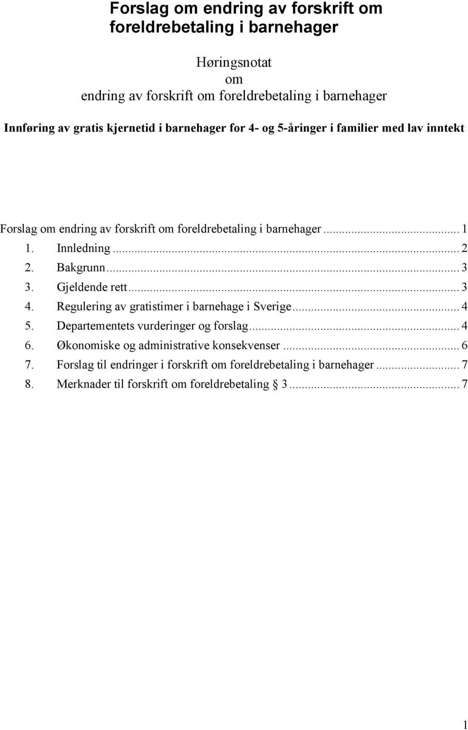 Bakgrunn... 3 3. Gjeldende rett... 3 4. Regulering av gratistimer i barnehage i Sverige... 4 5. Departementets vurderinger og forslag... 4 6.