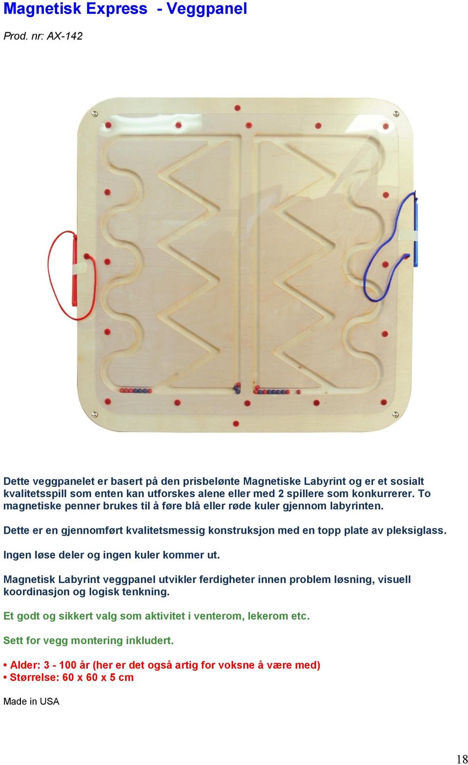 To magnetiske penner brukes til å føre blå eller røde kuler gjennom labyrinten. Dette er en gjennomført kvalitetsmessig konstruksjon med en topp plate av pleksiglass.