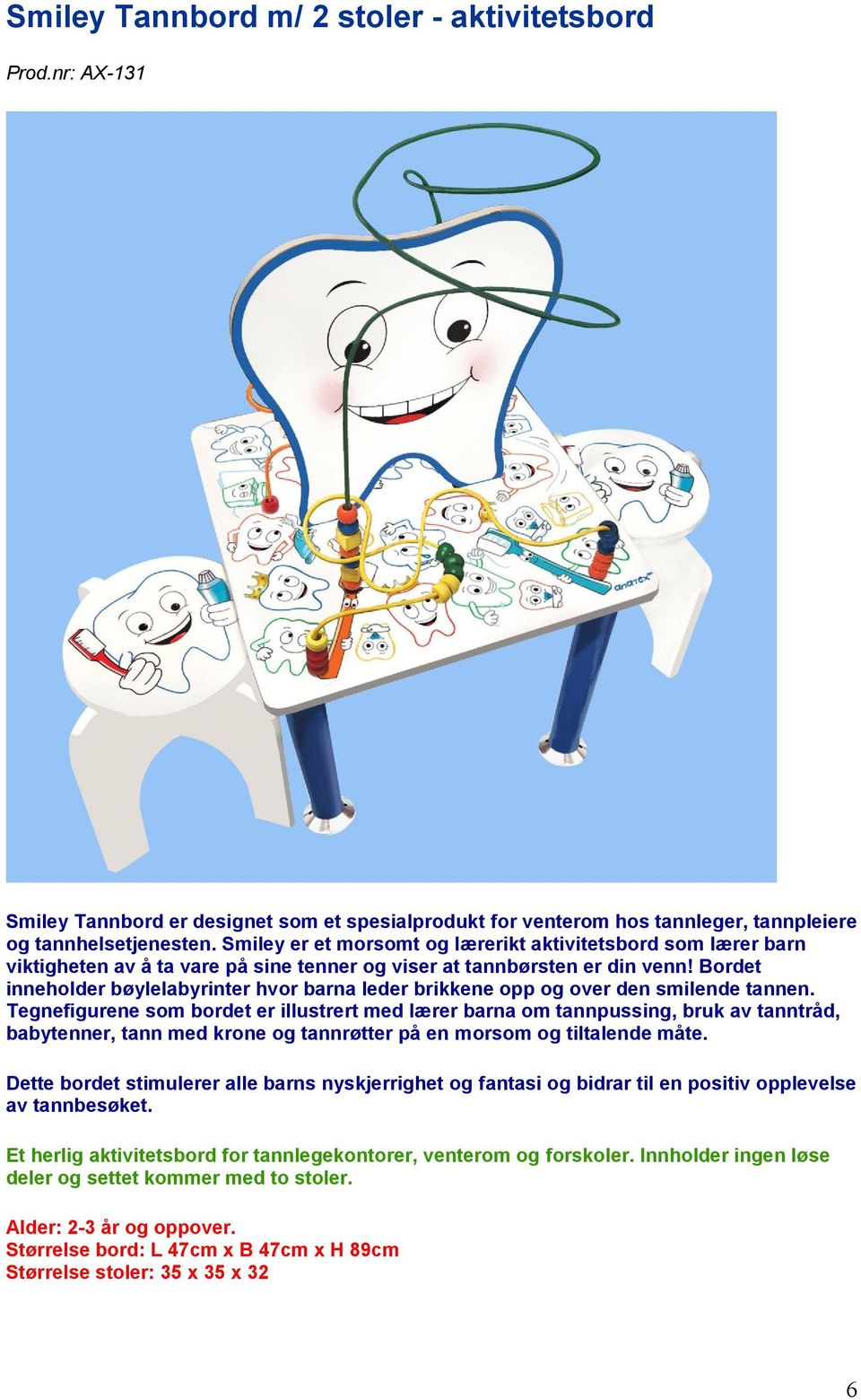 Bordet inneholder bøylelabyrinter hvor barna leder brikkene opp og over den smilende tannen.