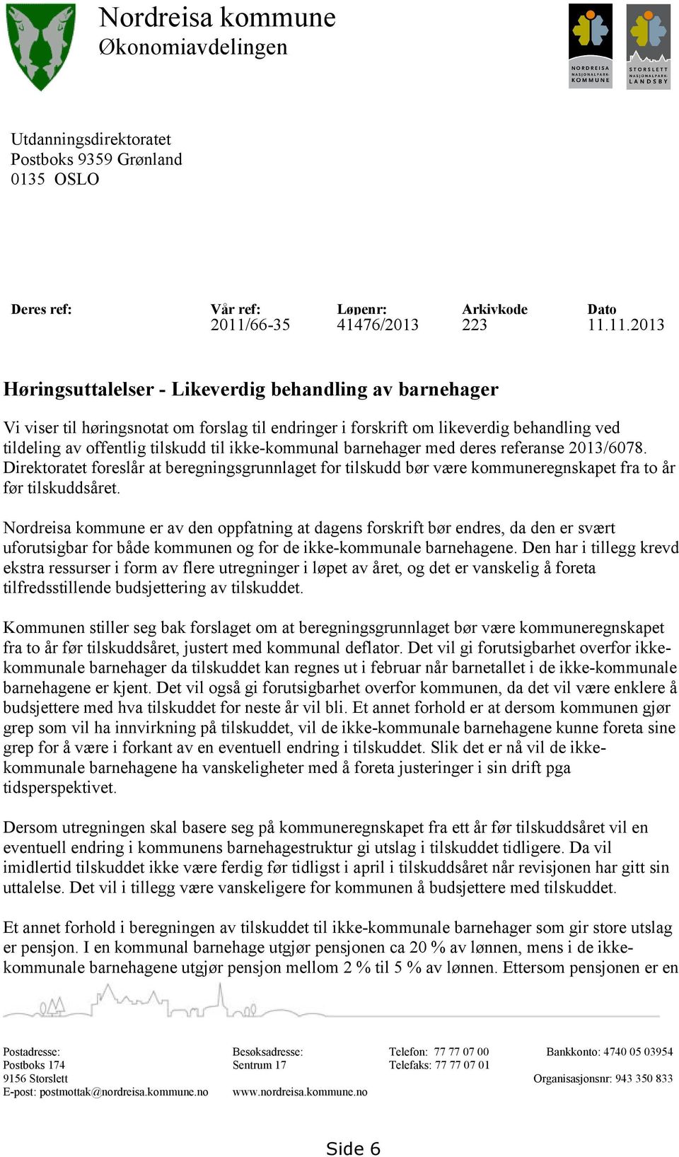 11.2013 Høringsuttalelser - Likeverdig behandling av barnehager Vi viser til høringsnotat om forslag til endringer i forskrift om likeverdig behandling ved tildeling av offentlig tilskudd til