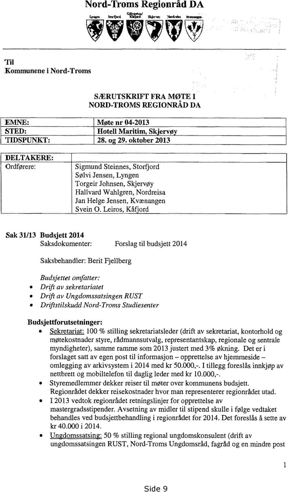 Leiros, Kåfjord Sak 31/13 Budsjett 2014 Saksdokumenter: Forslag til budsjett 2014 Saksbehandler: Berit Fjellberg Budsjettet omfatter: Drift av sekretariatet Drift av Ungdomssatsingen RUST