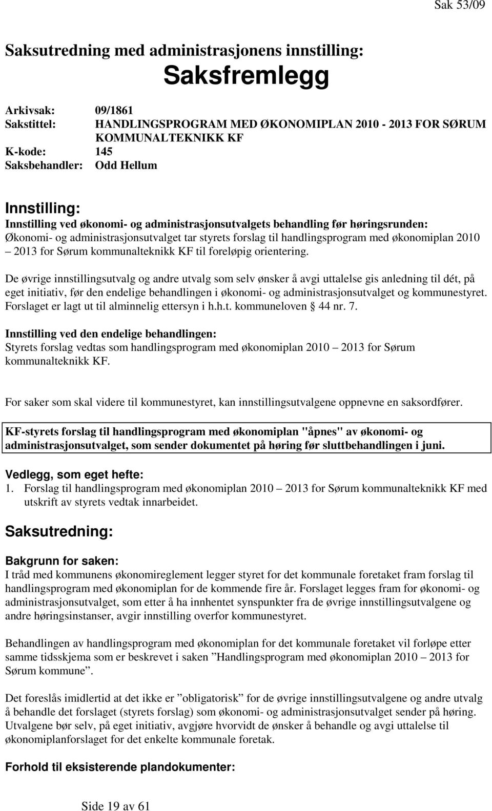 økonomiplan 2010 2013 for Sørum kommunalteknikk KF til foreløpig orientering.
