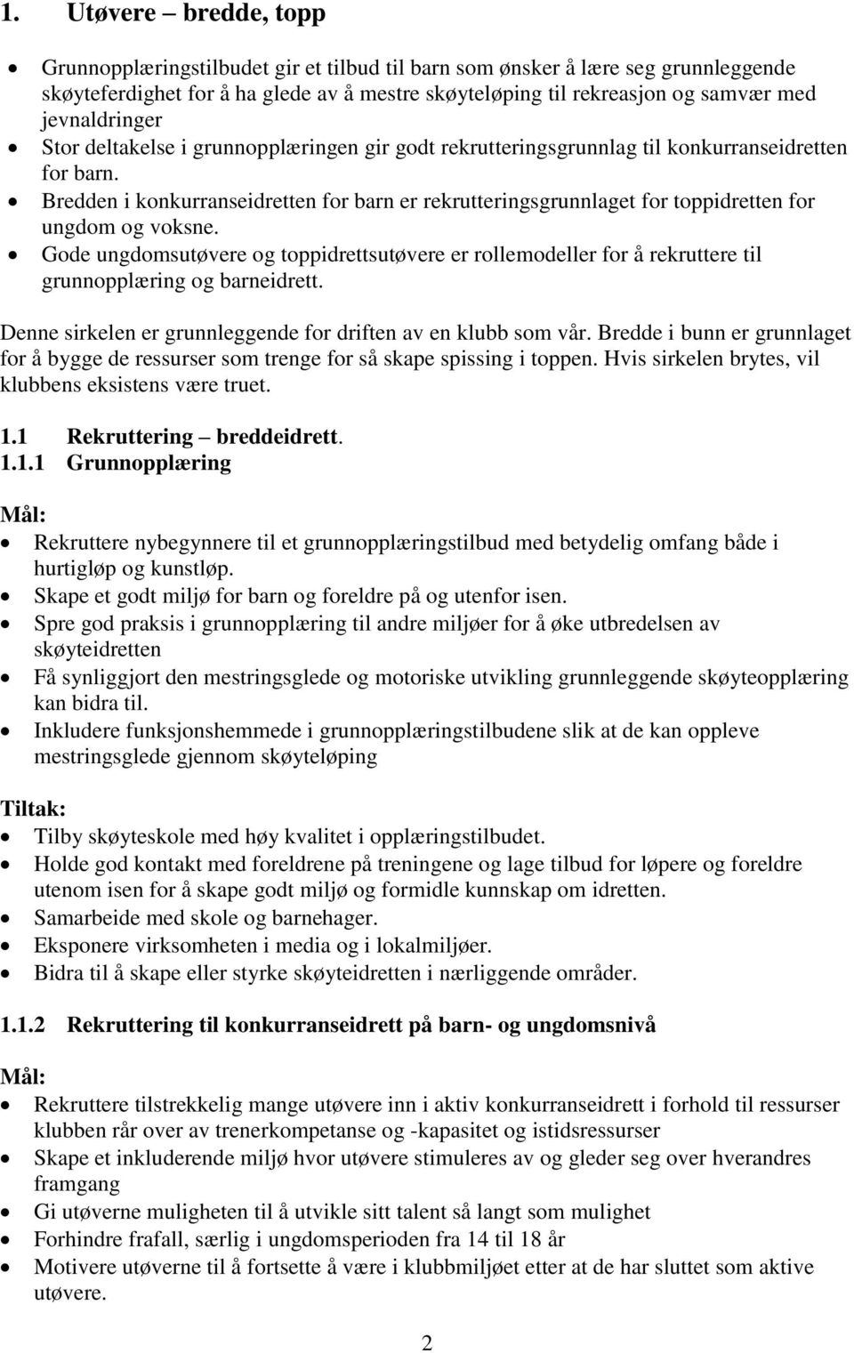 Bredden i konkurranseidretten for barn er rekrutteringsgrunnlaget for toppidretten for ungdom og voksne.