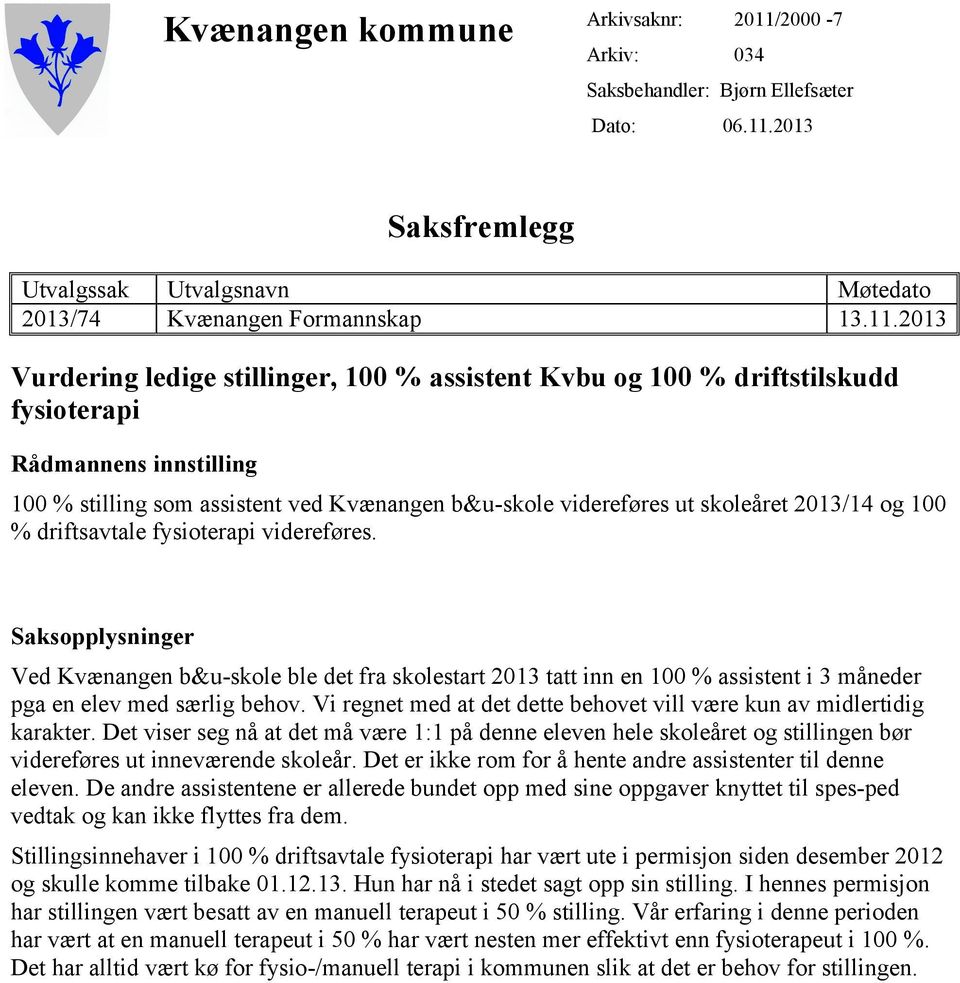 2013 Saksfremlegg Utvalgssak Utvalgsnavn Møtedato 2013/74 Kvænangen Formannskap 13.11.