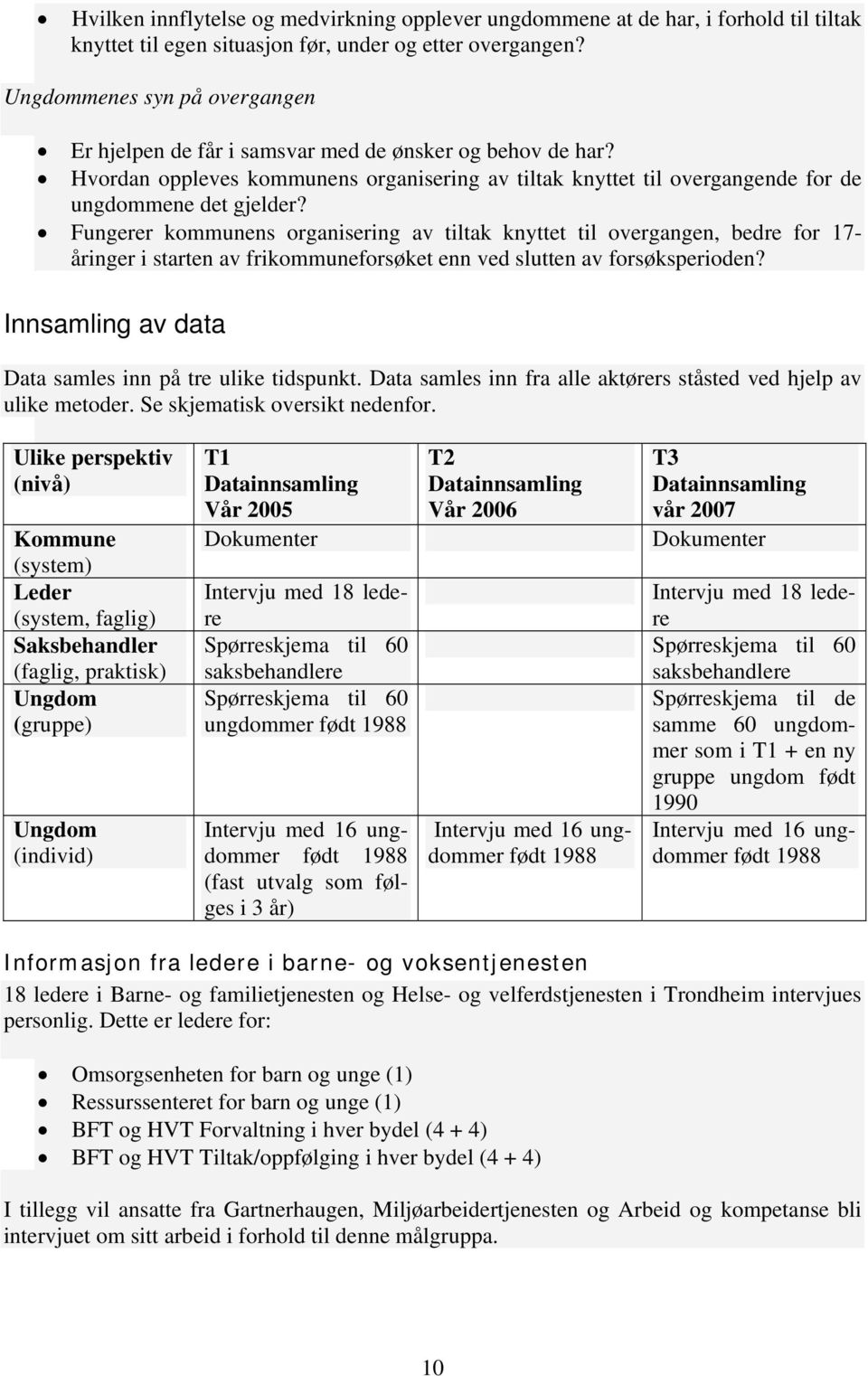 Fungerer kommunens organisering av tiltak knyttet til overgangen, bedre for 17- åringer i starten av frikommuneforsøket enn ved slutten av forsøksperioden?