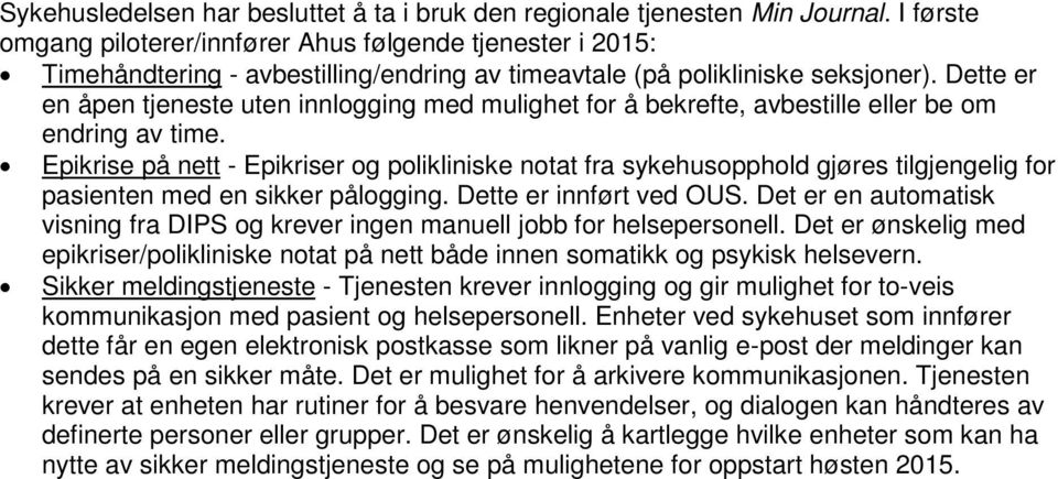 Dette er en åpen tjeneste uten innlogging med mulighet for å bekrefte, avbestille eller be om endring av time.