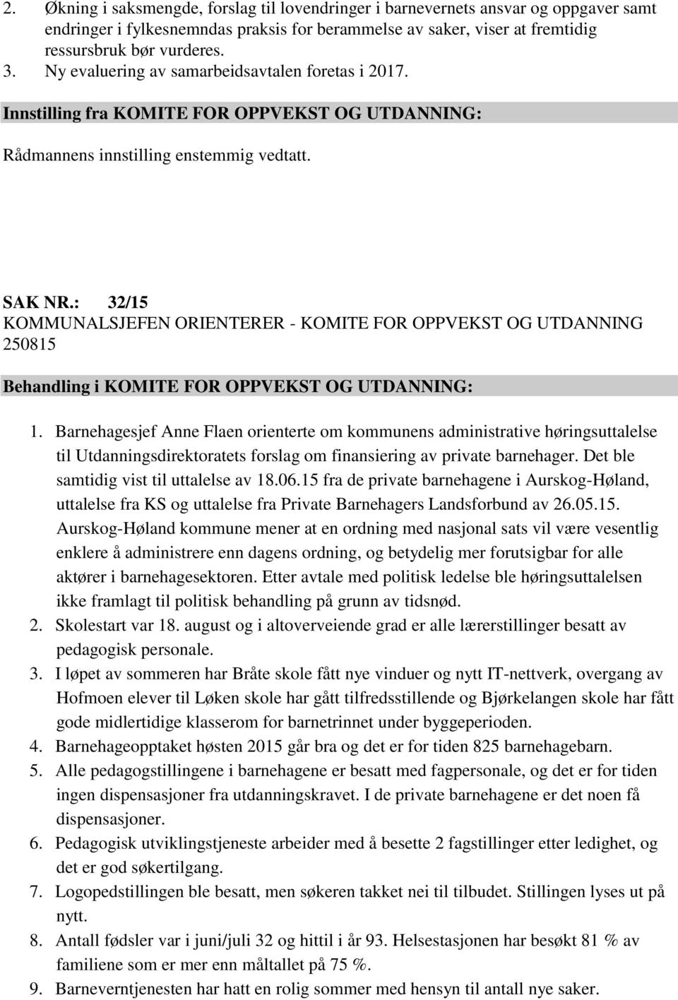 : 32/15 KOMMUNALSJEFEN ORIENTERER - KOMITE FOR OPPVEKST OG UTDANNING 250815 Behandling i KOMITE FOR OPPVEKST OG UTDANNING: 1.