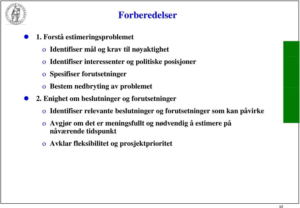 posisjoner o Spesifiser forutsetninger o Bestem nedbryting av problemet 2.