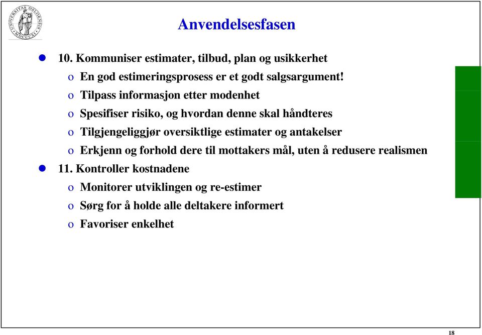 o Tilpass informasjon etter modenhet o Spesifiser risiko, og hvordan denne skal håndteres o Tilgjengeliggjør