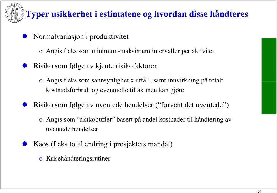 kostnadsforbruk og eventuelle tiltak men kan gjøre Risiko som følge av uventede hendelser ( forvent det uventede ) o Angis som