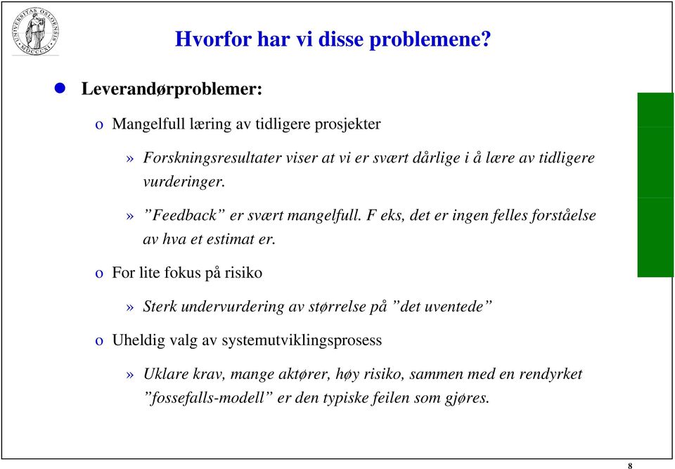 tidligere vurderinger.» Feedback er svært mangelfull. F eks, det er ingen felles forståelse av hva et estimat er.