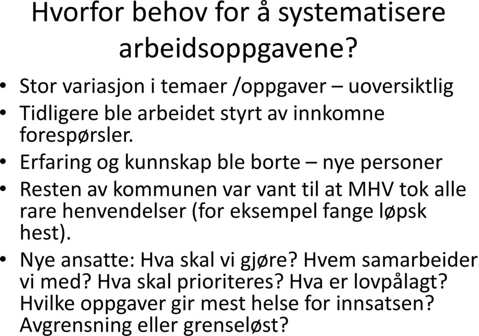 Erfaring og kunnskap ble borte nye personer Resten av kommunen var vant til at MHV tok alle rare henvendelser (for