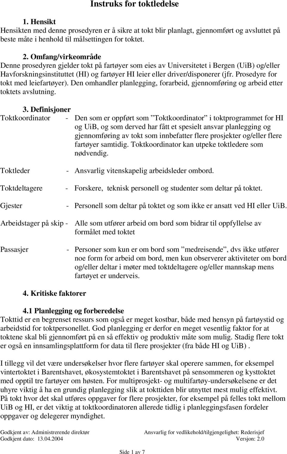 Prosedyre for tokt med leiefartøyer). Den omhandler planlegging, forarbeid, gjennomføring og arbeid etter toktets avslutning. 3.