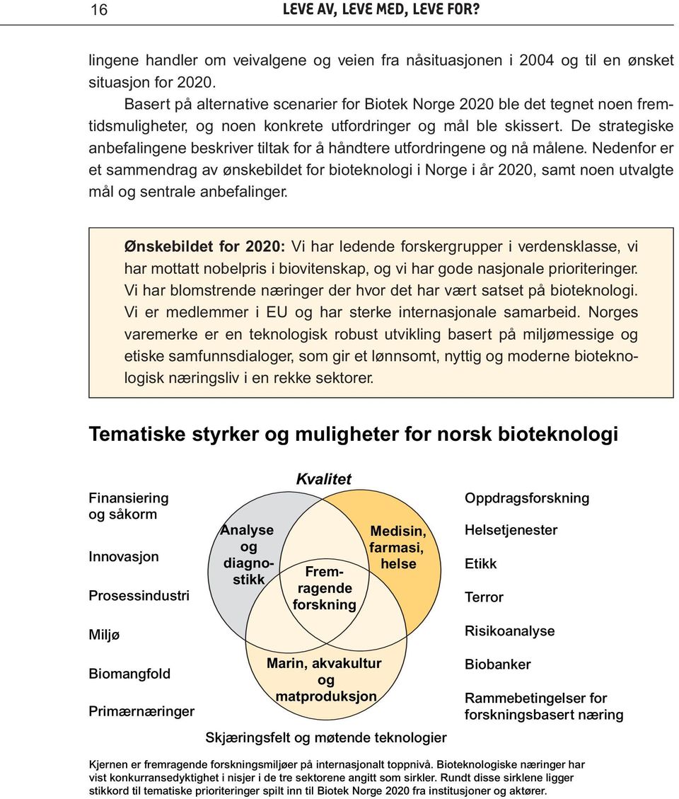 De strategiske anbefalingene beskriver tiltak for å håndtere utfordringene og nå målene.