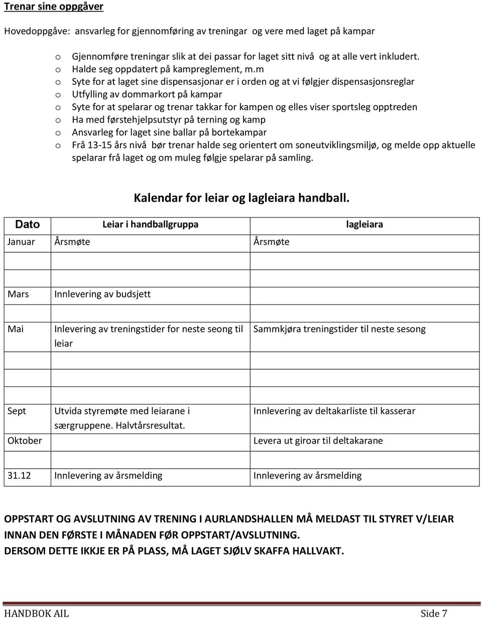 m Syte fr at laget sine dispensasjnar er i rden g at vi følgjer dispensasjnsreglar Utfylling av dmmarkrt på kampar Syte fr at spelarar g trenar takkar fr kampen g elles viser sprtsleg pptreden Ha med