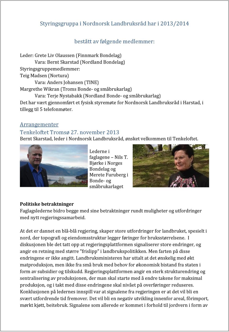 for Nordnorsk Landbruksråd i Harstad, i tillegg til 5 telefonmøter. Arrangementer Tenkeloftet Tromsø 27. november 2013 Bernt Skarstad, leder i Nordnorsk Landbruksråd, ønsket velkommen til Tenkeloftet.