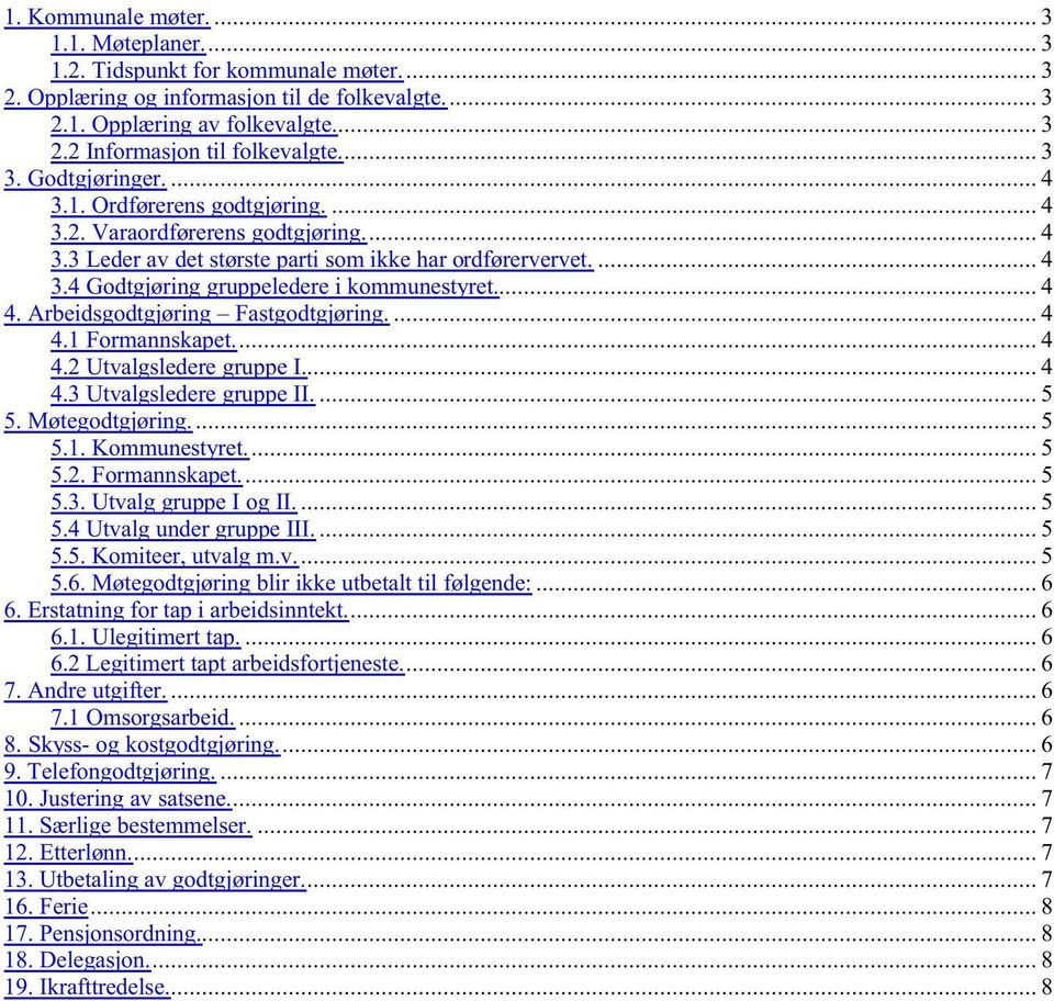 ......4 4. Arbeidsgodtgjøring Fastgodtgjøring.........4 4.1 Formannskapet............. 4 4.2 UtvalgslederegruppeI.........4 4.3 Utvalgslederegruppe II..........5 5. Møtegodtgjøring............5 5.1. Kommunestyret.
