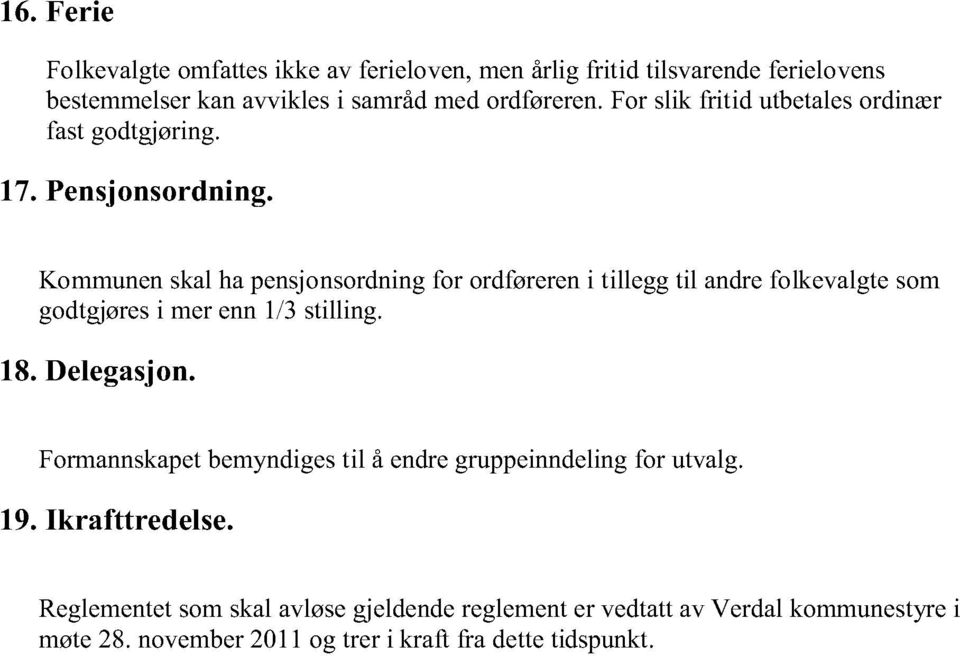 Kommunenskal hapensjonsordningfor ordførereni tillegg til andrefolkevalgtesom godtgjøresi merenn1/3 stilling. 18. Delegasjon.