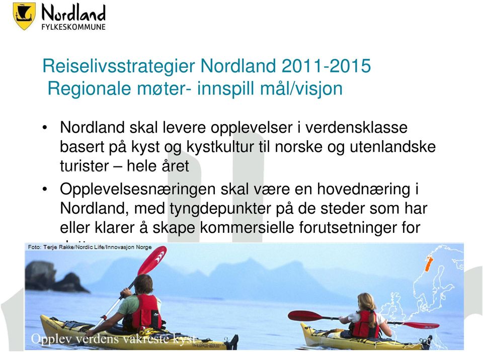 turister hele året Opplevelsesnæringen skal være en hovednæring i Nordland, med