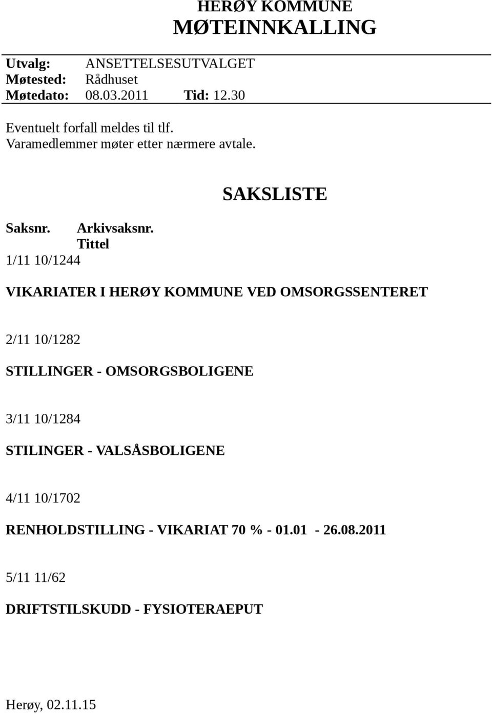 Tittel 1/11 10/1244 SAKSLISTE VIKARIATER I HERØY KOMMUNE VED OMSORGSSENTERET 2/11 10/1282 STILLINGER - OMSORGSBOLIGENE