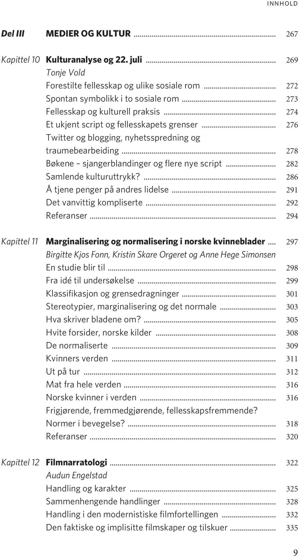 .. 278 Bøkene sjangerblandinger og flere nye script... 282 Samlende kulturuttrykk?... 286 Å tjene penger på andres lidelse... 291 Det vanvittig kompliserte... 292 Referanser.