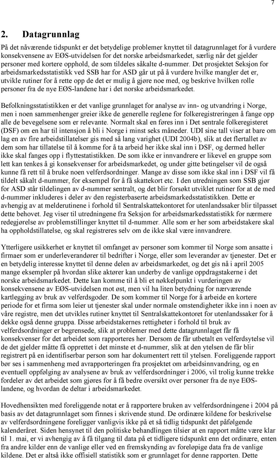 Det prosjektet Seksjon for arbeidsmarkedsstatistikk ved SSB har for ASD går ut på å vurdere hvilke mangler det er, utvikle rutiner for å rette opp de det er mulig å gjøre noe med, og beskrive hvilken