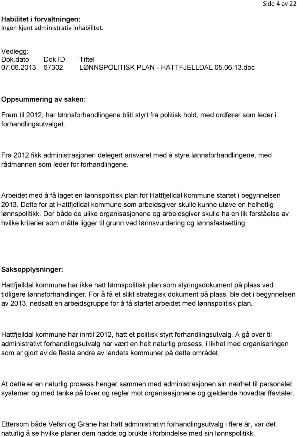 Fra 2012 fikk administrasjonen delegert ansvaret med å styre lønnsforhandlingene, med rådmannen som leder for forhandlingene.