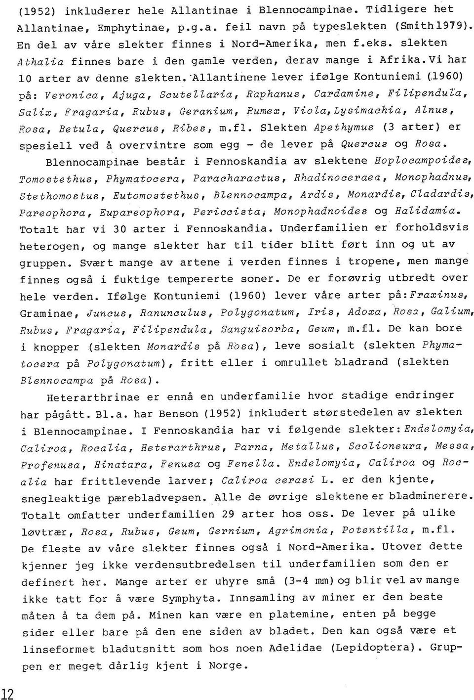 Vihar 10 arter av denne s1ekten:allantinene lever ifolge Kontuniemi (1960) ph: Veronica, Ajuga, ScuteZZaria, Raphanus, Cardamine, Fi ZipenduZa, SaZix, Fragaria, Rubus, Geranium, Rumex, Viola,