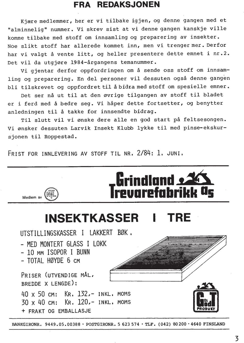 derfor har vi valgt H vente litt, og heller presentere dette emnet i nr.2. Det vil da utgjare 1984-drgangens temanummer.