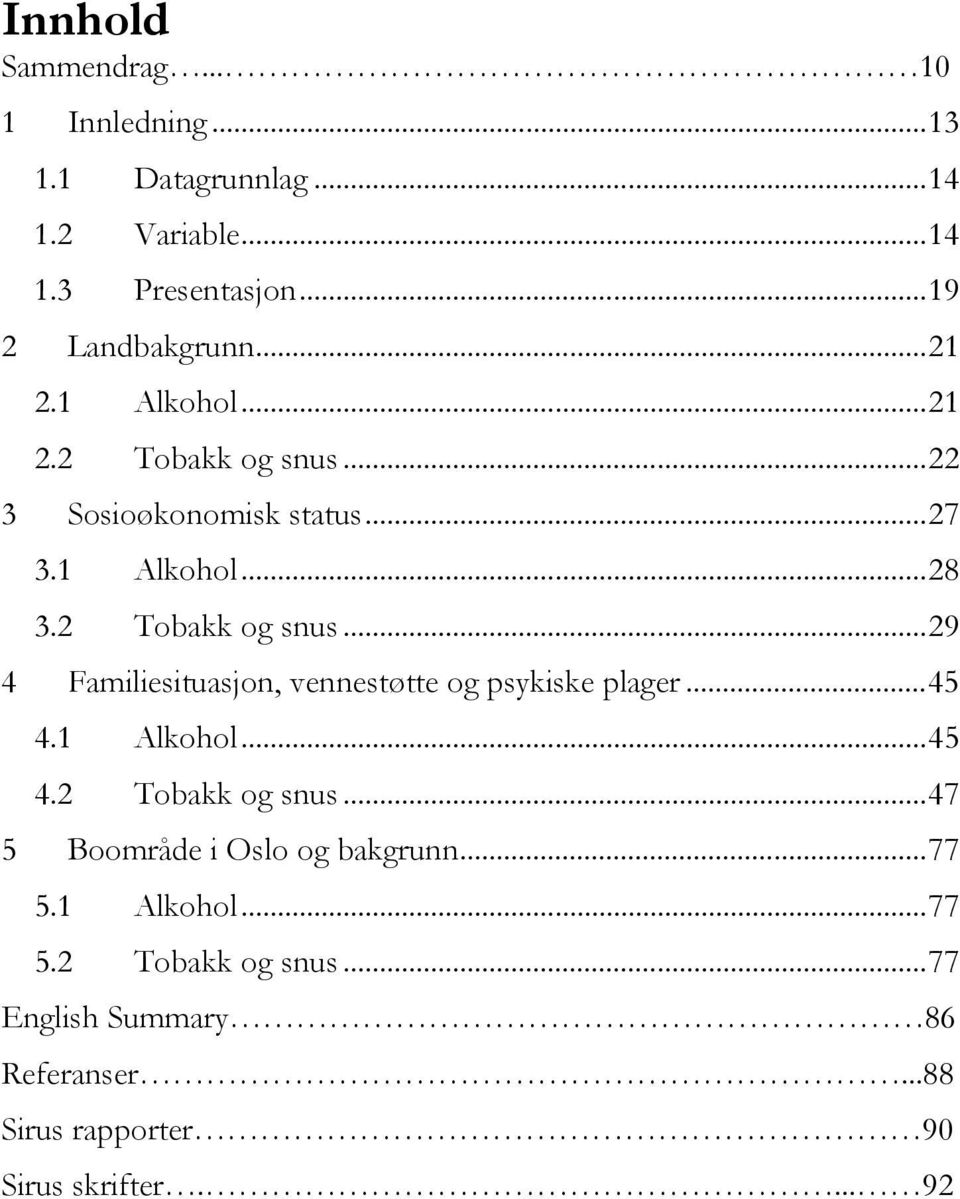 ..45 4.1 Alkohol...45 4.2 Tobakk og snus...47 5 Boområde i Oslo og bakgrunn...77 5.1 Alkohol...77 5.2 Tobakk og snus...77 English Summary 86 Referanser.