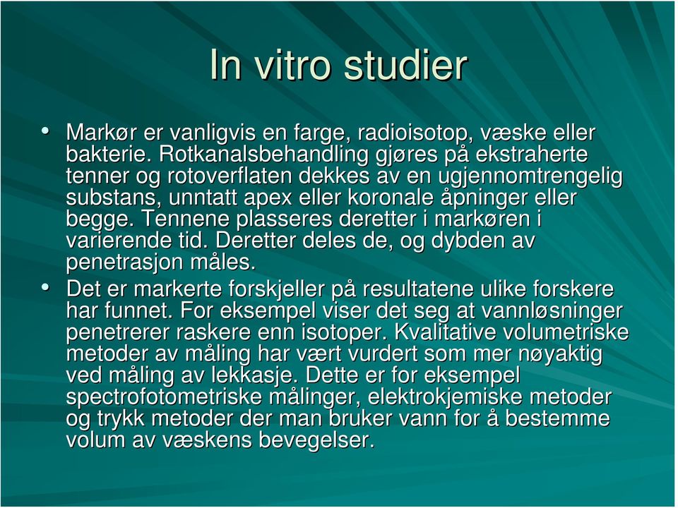 Tennene plasseres deretter i markøren ren i varierende tid. Deretter deles de, og dybden av penetrasjon måles. m Det er markerte forskjeller påp resultatene ulike forskere har funnet.