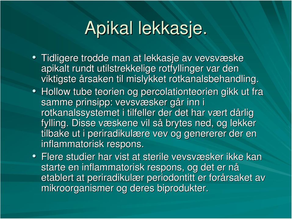 Hollow tube teorien og percolationteorien gikk ut fra samme prinsipp: vevsvæsker sker går g r inn i rotkanalssystemet i tilfeller der det har vært v dårlig d fylling.