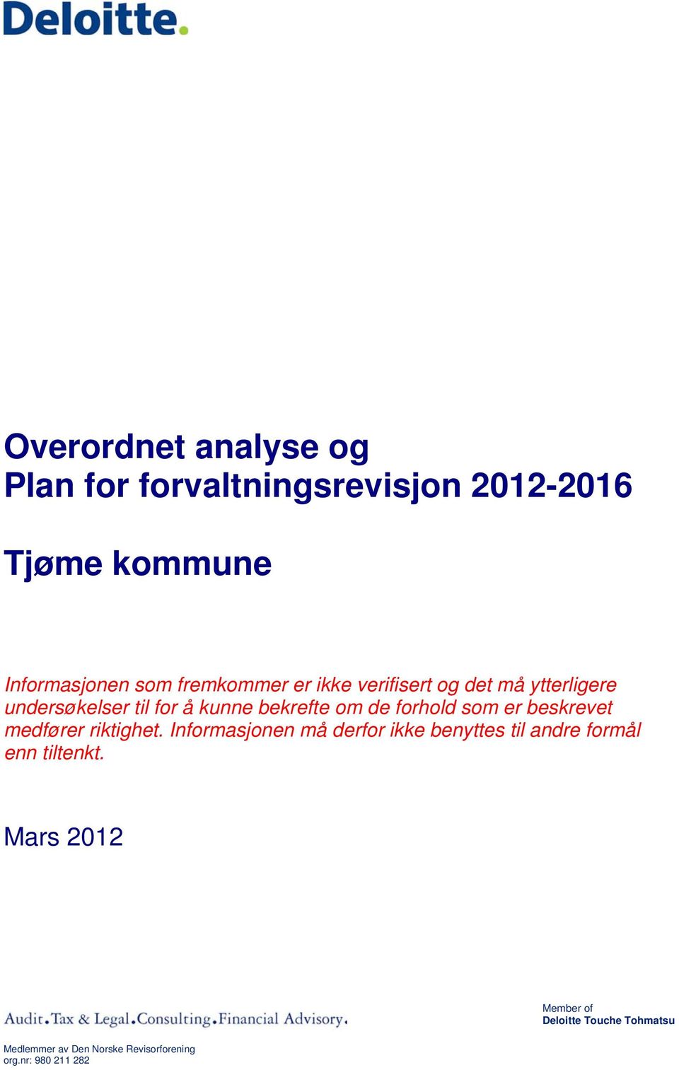 forhold som er beskrevet medfører riktighet.