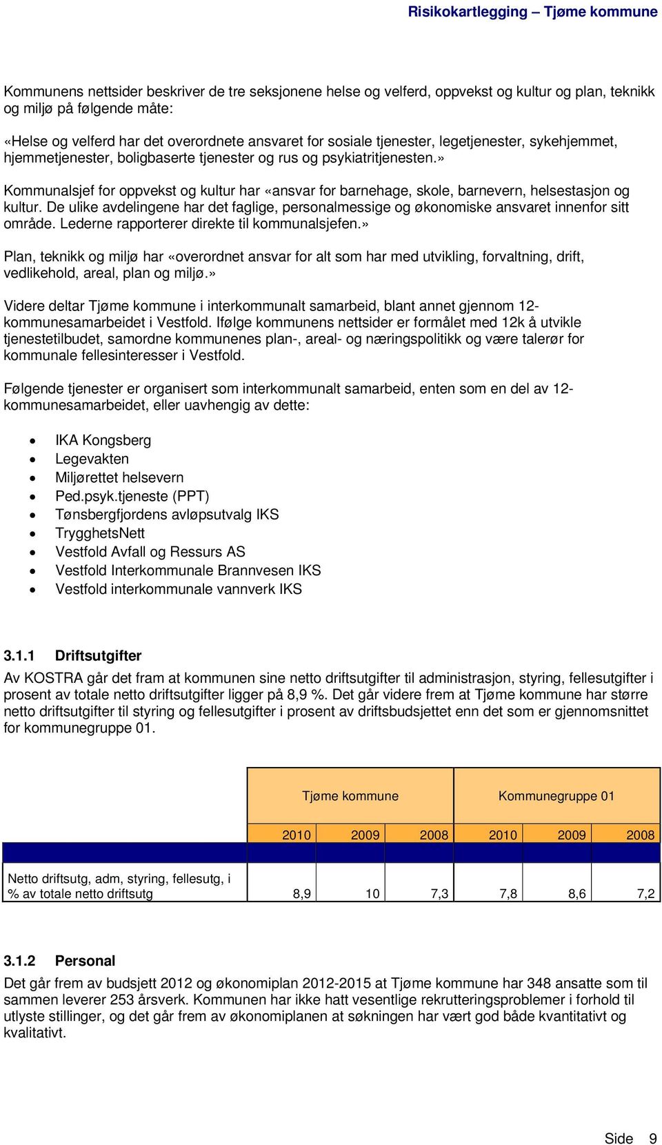 » Kommunalsjef for oppvekst og kultur har «ansvar for barnehage, skole, barnevern, helsestasjon og kultur.