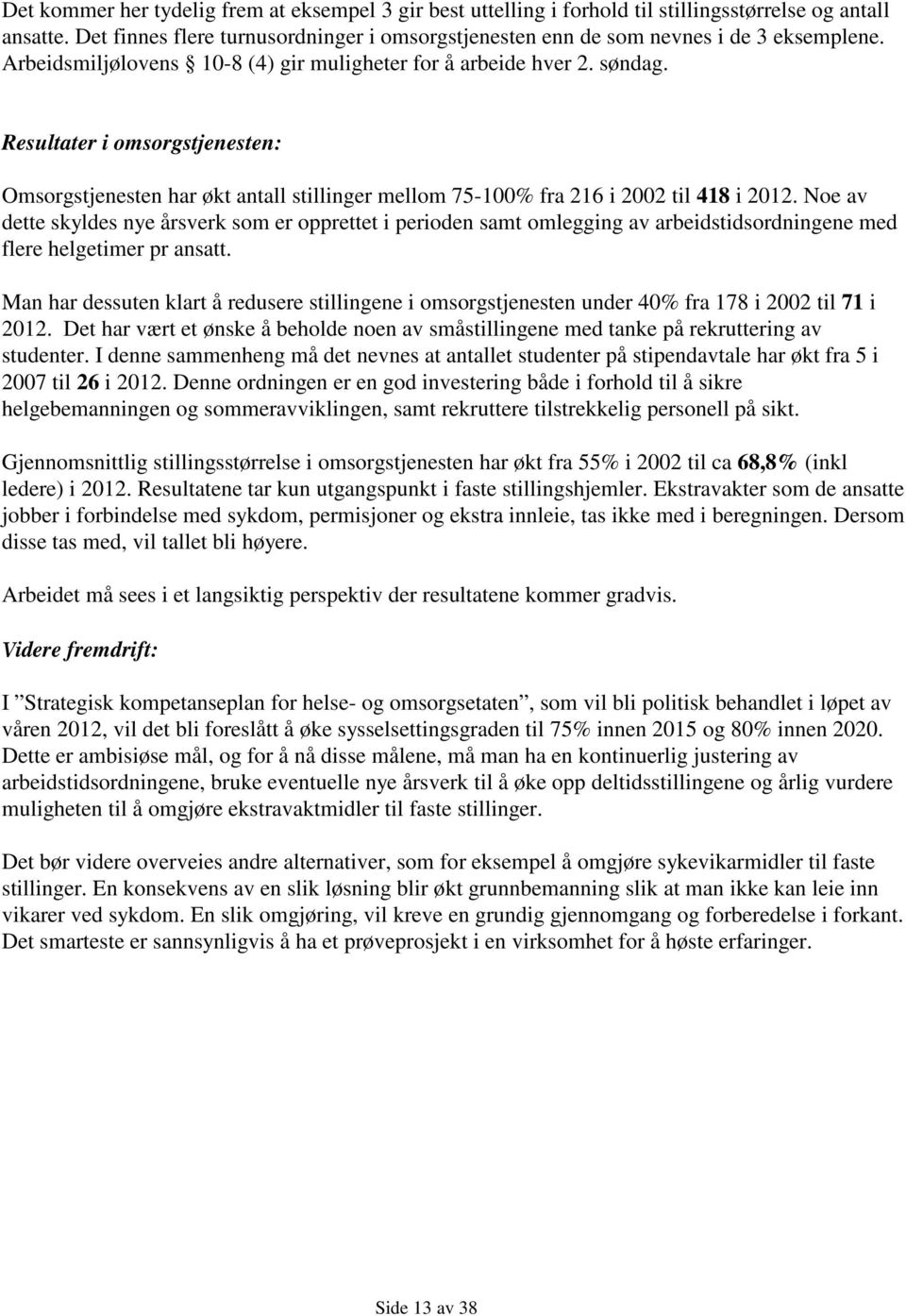 Resultater i omsorgstjenesten: Omsorgstjenesten har økt antall stillinger mellom 75-100% fra 216 i 2002 til 418 i 2012.