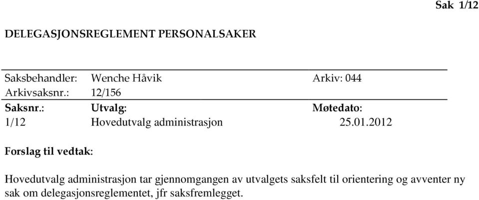 2012 Forslag til vedtak: Hovedutvalg administrasjon tar gjennomgangen av utvalgets