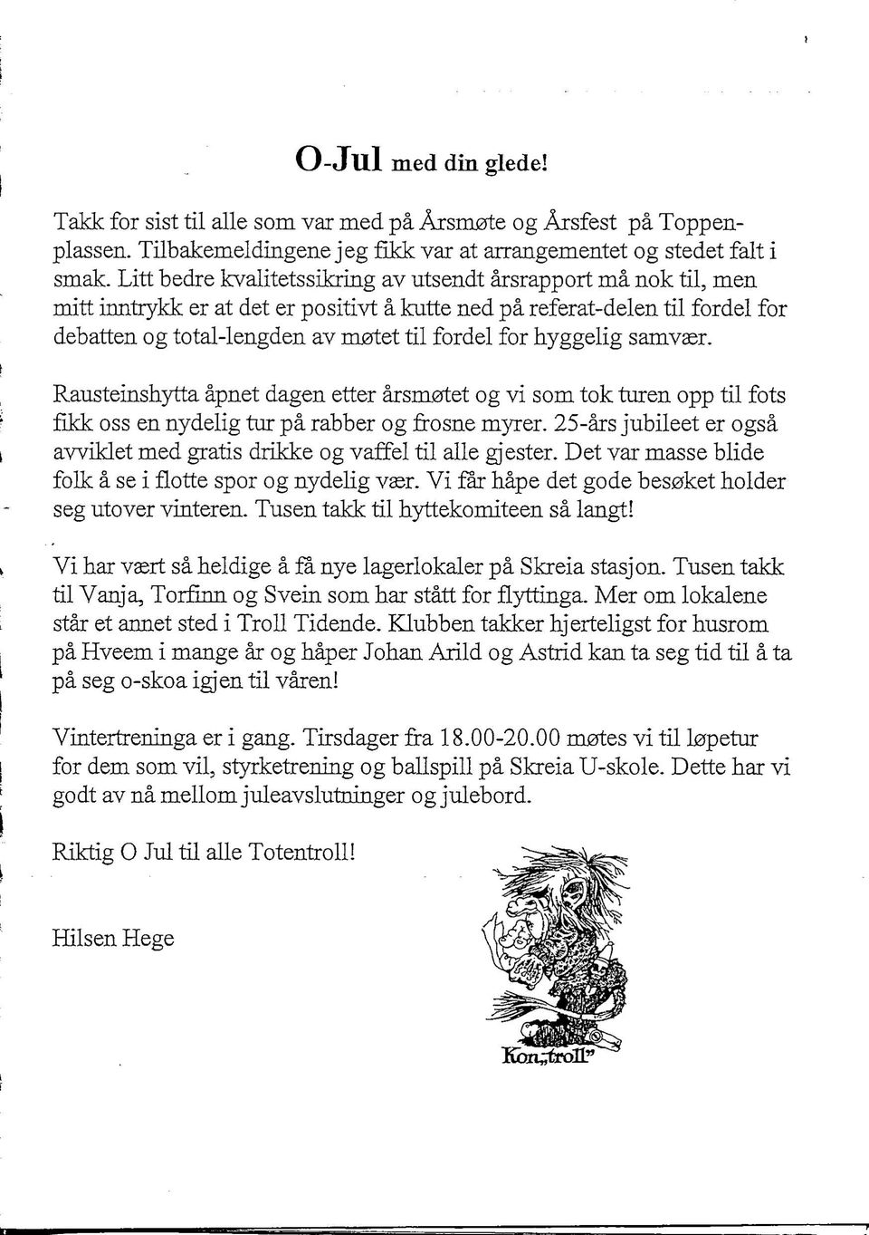 hyggelig samv^r. Rausteinshytta apnet dagen etter arsm0tet og vi som tok turen opp til fots fikk oss en nydelig tur pa rabber og frosne myrer.