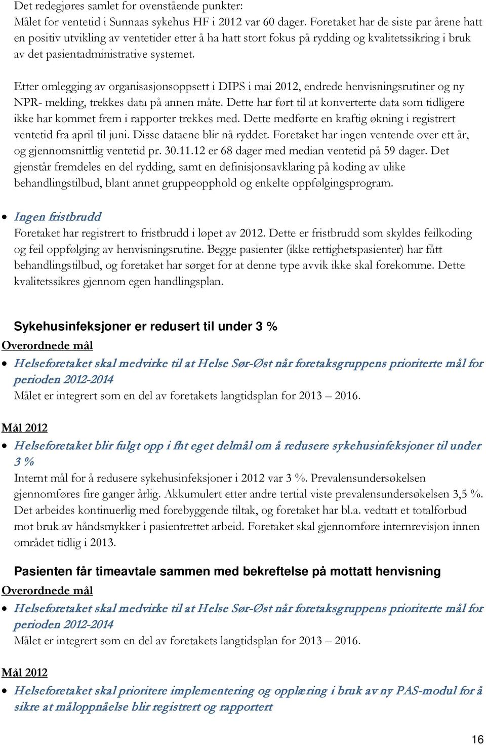 Etter omlegging av organisasjonsoppsett i DIPS i mai 2012, endrede henvisningsrutiner og ny NPR- melding, trekkes data på annen måte.