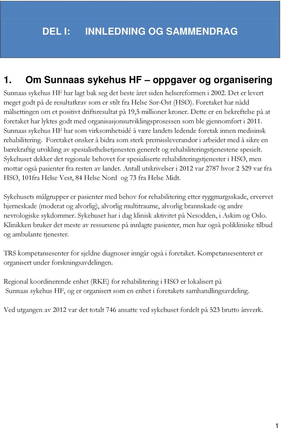 Dette er en bekreftelse på at foretaket har lyktes godt med organisasjonsutviklingsprosessen som ble gjennomført i 2011.