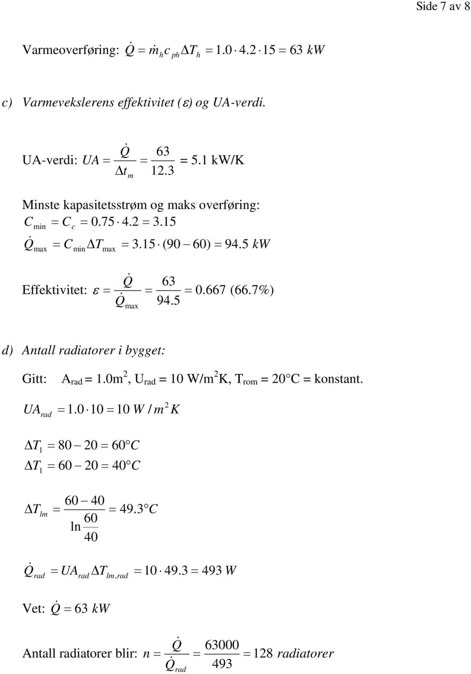667 (66.7%) Q & 94.5 max d) Antall adiatoe i bygget: Gitt: A ad.0m, U ad 0 W/m K, om 0 C konstant. UA ad.