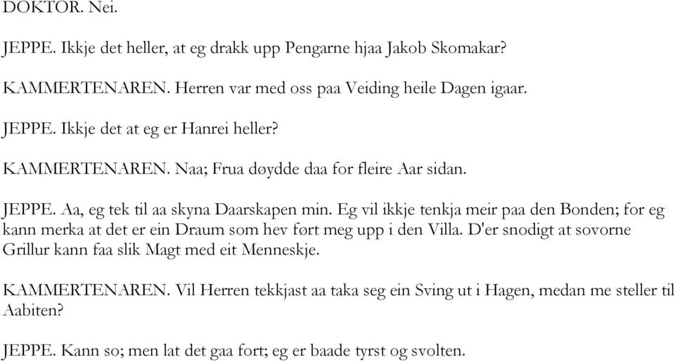 Eg vil ikkje tenkja meir paa den Bonden; for eg kann merka at det er ein Draum som hev ført meg upp i den Villa.