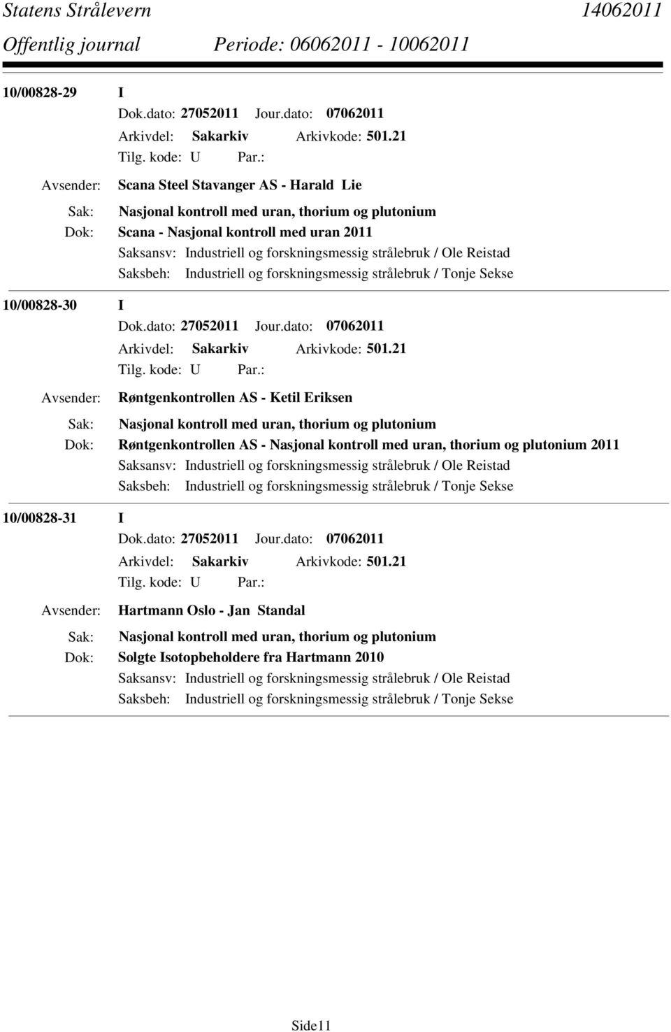 Saksbeh: Industriell og forskningsmessig strålebruk / Tonje Sekse 10/00828-30 I Dok.dato: 27052011 Jour.dato: 07062011 Arkivdel: Sakarkiv Arkivkode: 501.