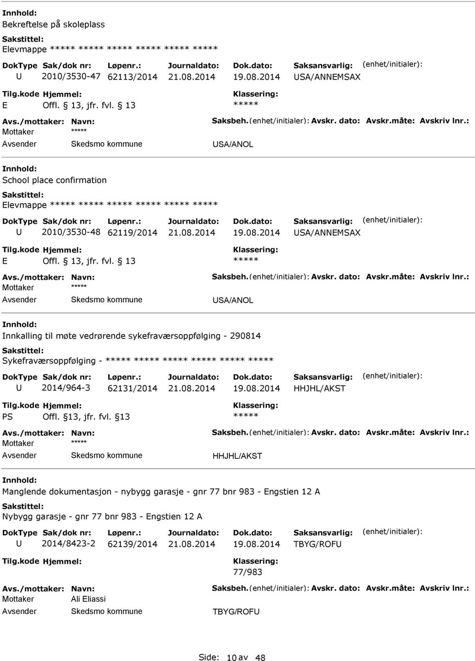 : Mottaker SA/ANOL nnkalling til møte vedrørende sykefraværsoppfølging - 290814 Sykefraværsoppfølging - 2014/964-3 62131/2014 HHJHL/AKST PS Avs./mottaker: Navn: Saksbeh. Avskr. dato: Avskr.